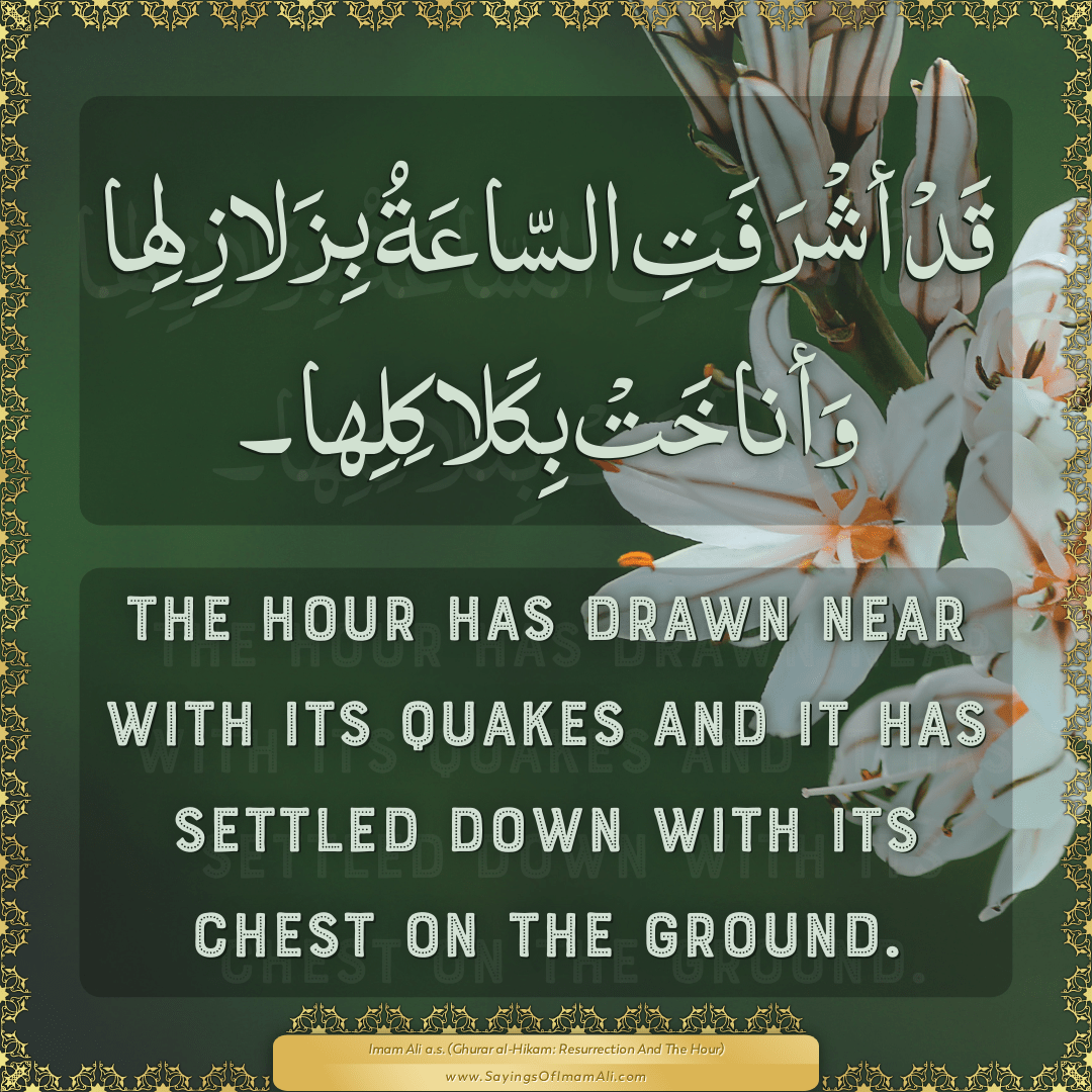 The Hour has drawn near with its quakes and it has settled down with its...